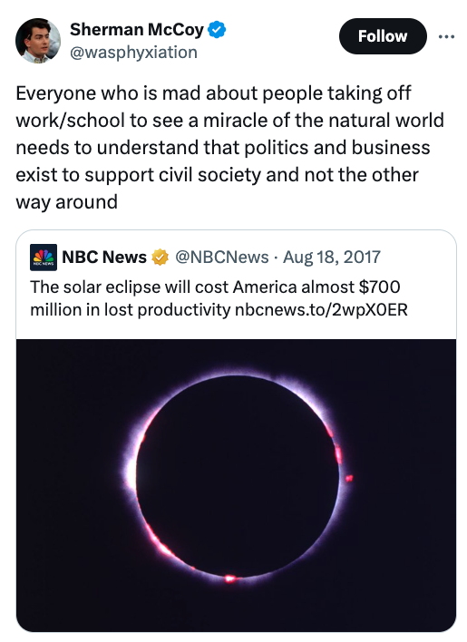screenshot - Sherman McCoy Everyone who is mad about people taking off workschool to see a miracle of the natural world needs to understand that politics and business exist to support civil society and not the other way around Nbc News The solar eclipse w