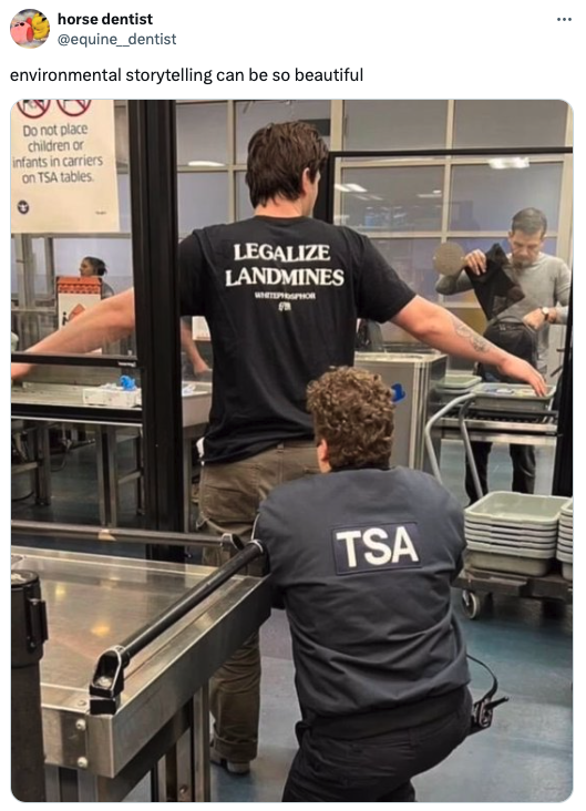 legalize landmines airport - horse dentist environmental storytelling can be so beautiful Do not place children or infants in carers on Tsa tables Legalize Landmines Tsa