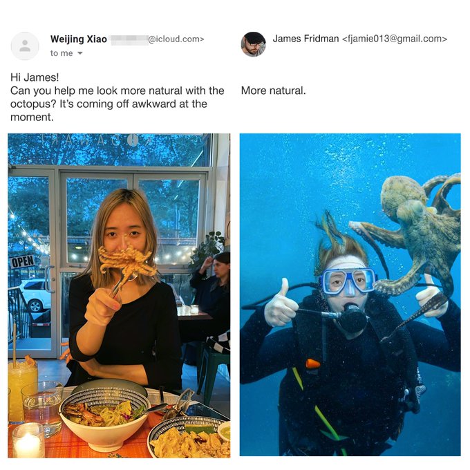 james fridman - Weijing Xiao to me .com> James Fridman  Hi James! Can you help me look more natural with the More natural. octopus? It's coming off awkward at the moment. Open