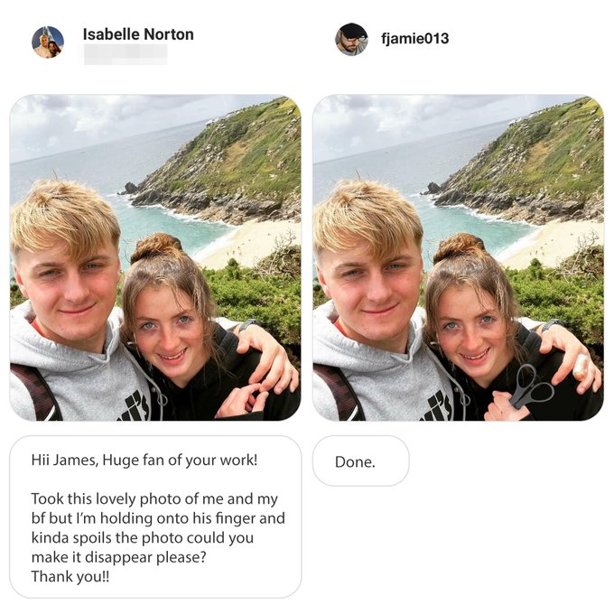 james fridman photoshop funny - Isabelle Norton fjamie013 Hii James, Huge fan of your work! Took this lovely photo of me and my bf but I'm holding onto his finger and kinda spoils the photo could you make it disappear please? Thank you!! Done.