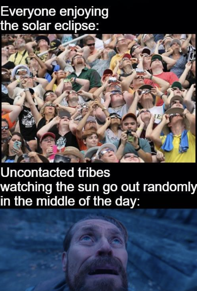 crowd freaking out - Everyone enjoying the solar eclipse Uncontacted tribes watching the sun go out randomly in the middle of the day