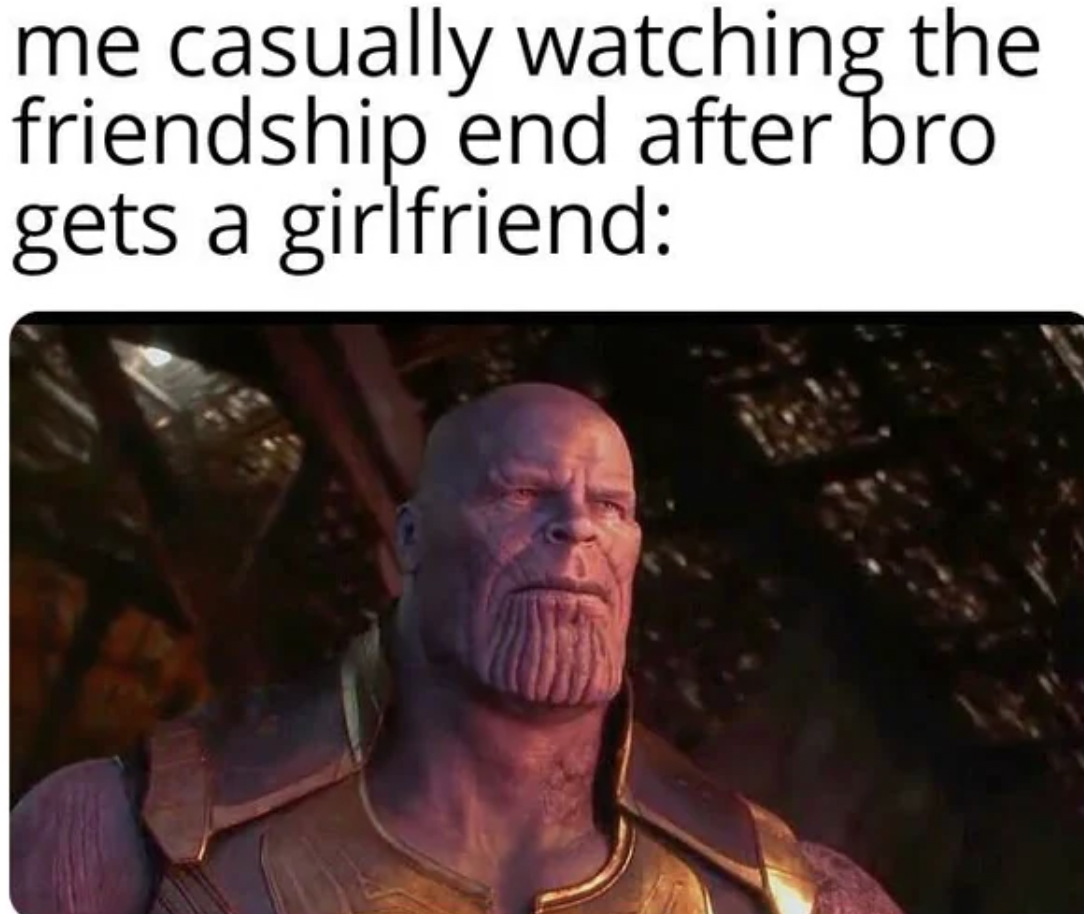 photo caption - me casually watching the friendship end after bro gets a girlfriend