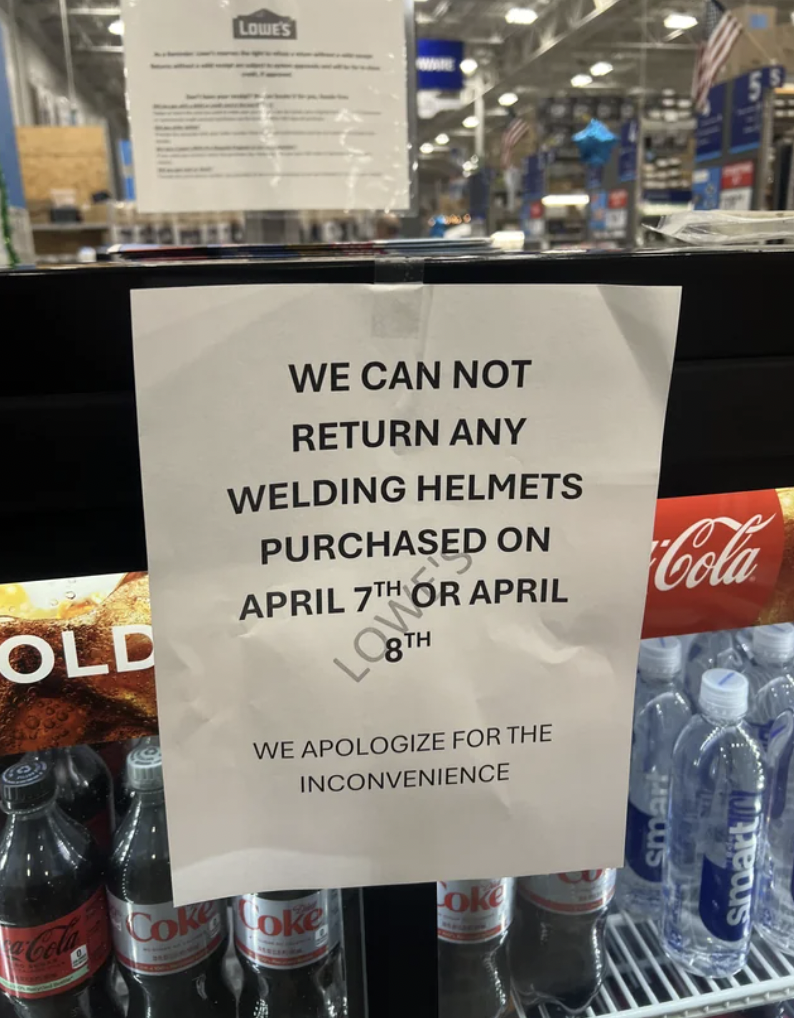 coca-cola - Lowes Cold We Can Not Return Any Welding Helmets Purchased On April 7TH Or April Loo 8TH We Apologize For The Inconvenience Cola Cola Cokoke smart smart