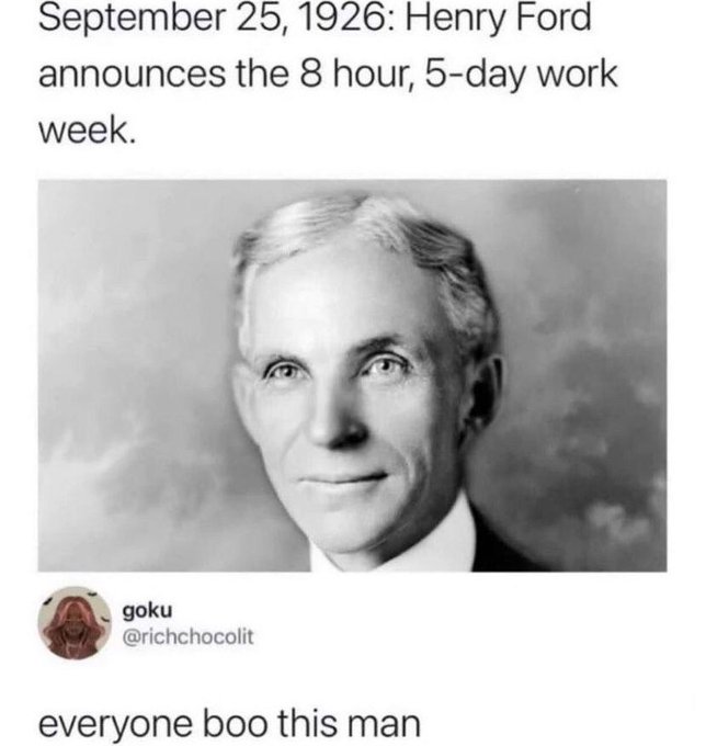 henry ford work week - Henry Ford announces the 8 hour, 5day work week. goku everyone boo this man