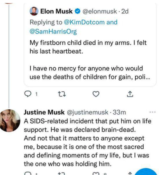screenshot - Elon Musk 2d and My firstborn child died in my arms. I felt his last heartbeat. I have no mercy for anyone who would use the deaths of children for gain, poli... 1 27 Justine Musk 33m A Sidsrelated incident that put him on life support. He wa