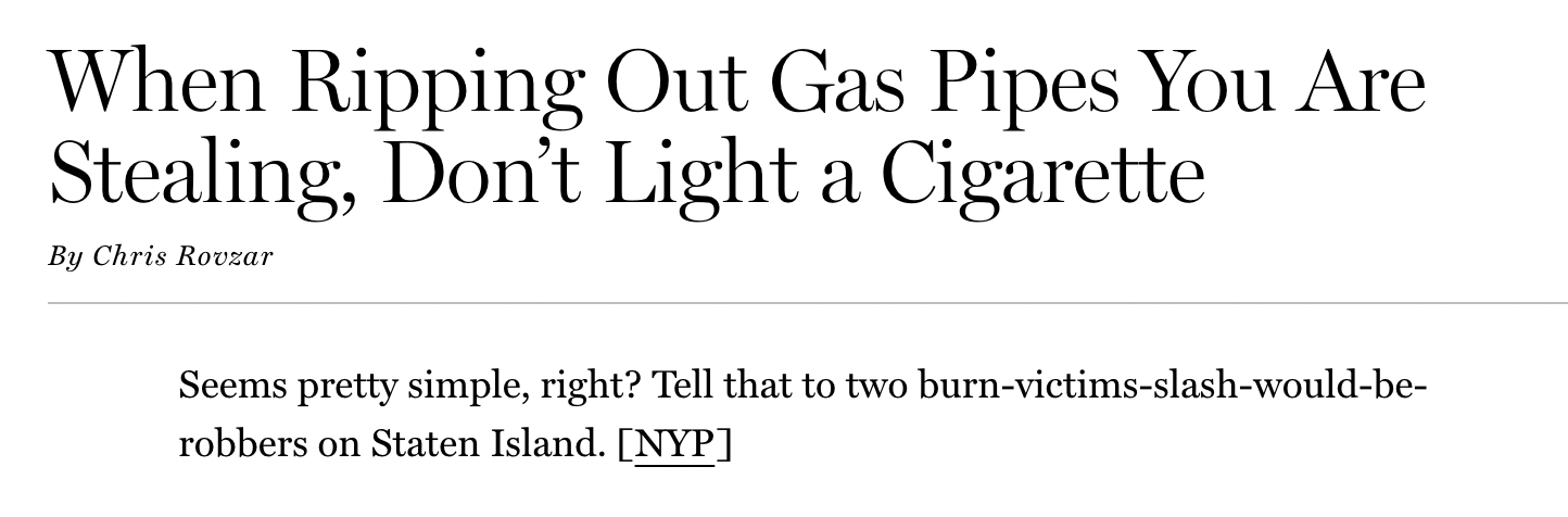 calligraphy - When Ripping Out Gas Pipes You Are Stealing, Don't Light a Cigarette By Chris Rovzar Seems pretty simple, right? Tell that to two burnvictimsslashwouldbe robbers on Staten Island. Nyp