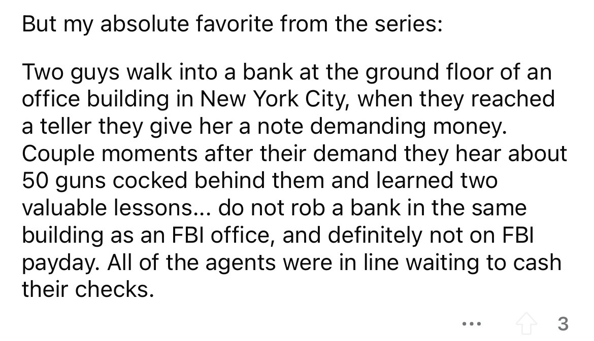 number - But my absolute favorite from the series Two guys walk into a bank at the ground floor of an office building in New York City, when they reached a teller they give her a note demanding money. Couple moments after their demand they hear about 50 g