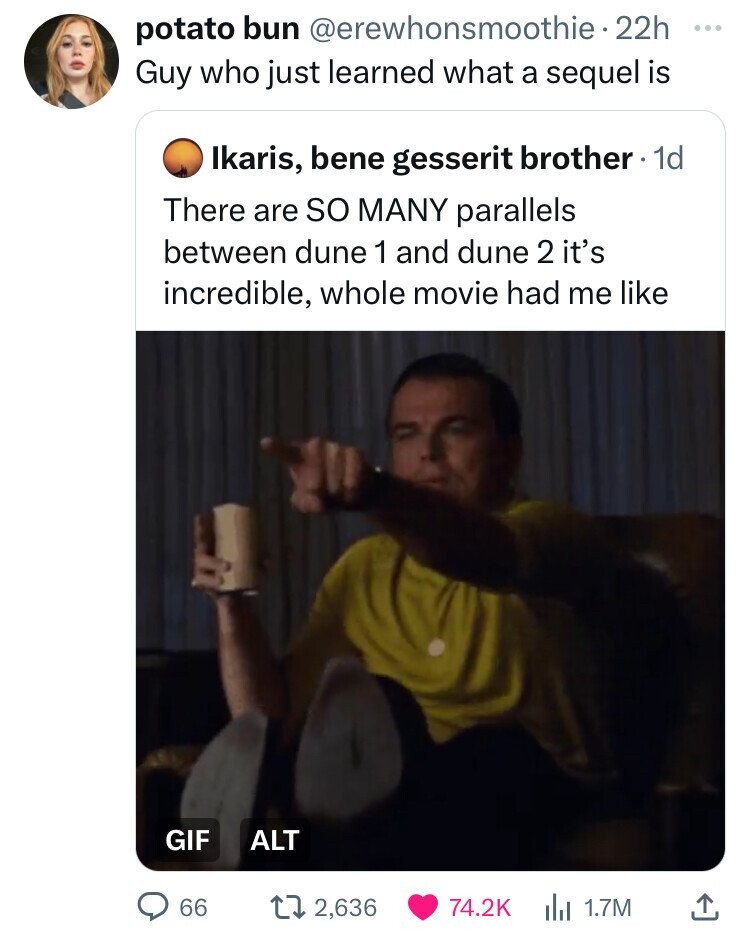 photo caption - potato bun . 22h Guy who just learned what a sequel is Ikaris, bene gesserit brother. 1d There are So Many parallels between dune 1 and dune 2 it's incredible, whole movie had me Gif Alt 66 12,636 1.7M
