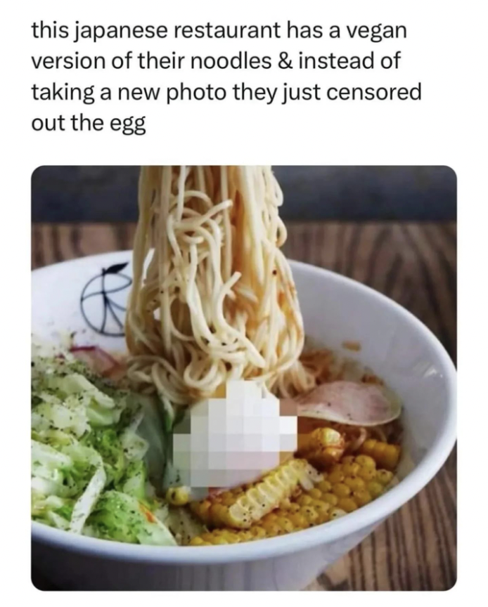 japanese restaurants vegan censored - this japanese restaurant has a vegan version of their noodles & instead of taking a new photo they just censored out the egg