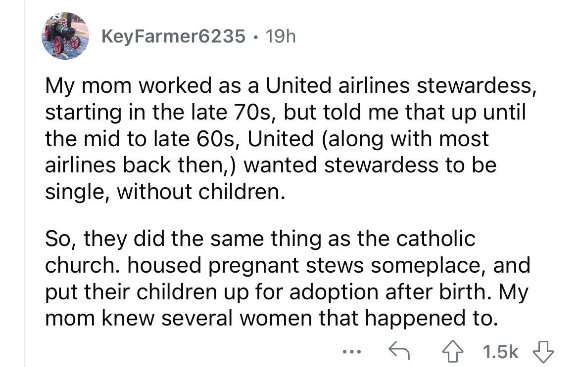 number - KeyFarmer6235.19h My mom worked as a United airlines stewardess, starting in the late 70s, but told me that up until the mid to late 60s, United along with most airlines back then, wanted stewardess to be single, without children. So, they did th