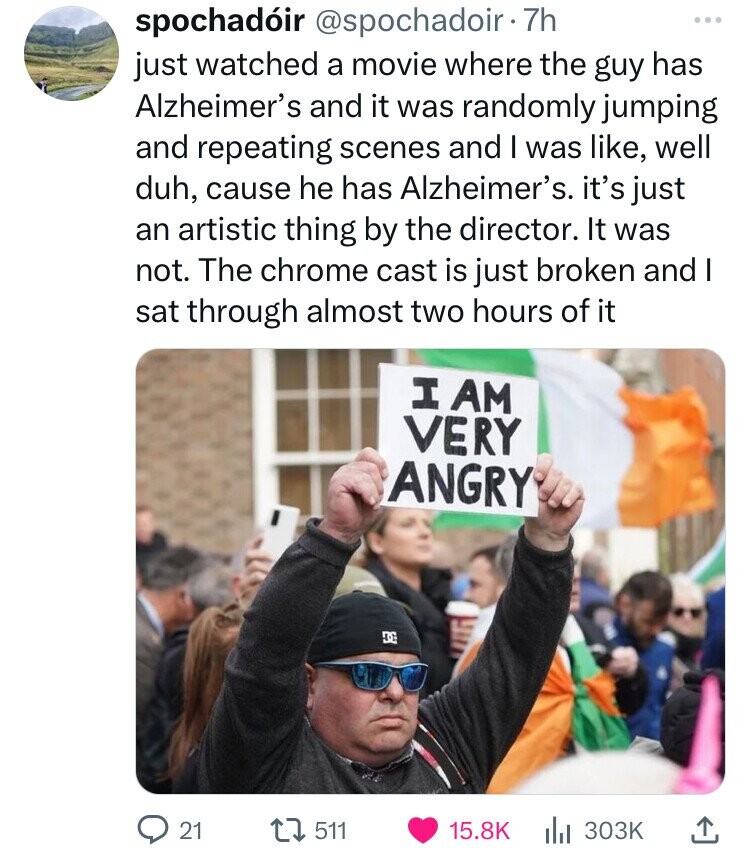 dail protest - spochadir .7h just watched a movie where the guy has Alzheimer's and it was randomly jumping and repeating scenes and I was , well duh, cause he has Alzheimer's. it's just an artistic thing by the director. It was not. The chrome cast is ju