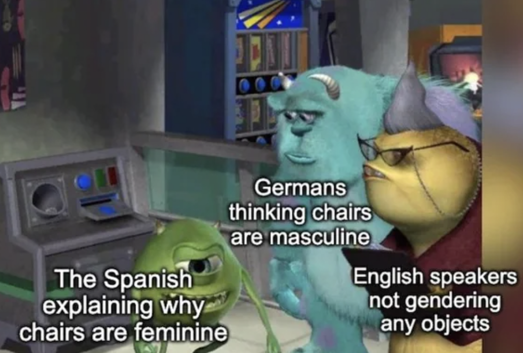 monster inc meme - The Spanish explaining why chairs are feminine Germans thinking chairs are masculine English speakers not gendering any objects
