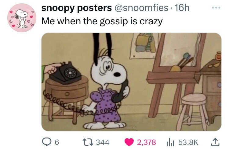 cartoon - snoopy posters 16h Me when the gossip is crazy 6 344 2,378