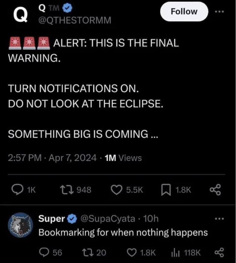 screenshot - Q Qtm Alert This Is The Final Warning. Turn Notifications On. Do Not Look At The Eclipse. Something Big Is Coming ... 1M Views Q1K 1948 80 Super 10h Bookmarking for when nothing happens 56 1720