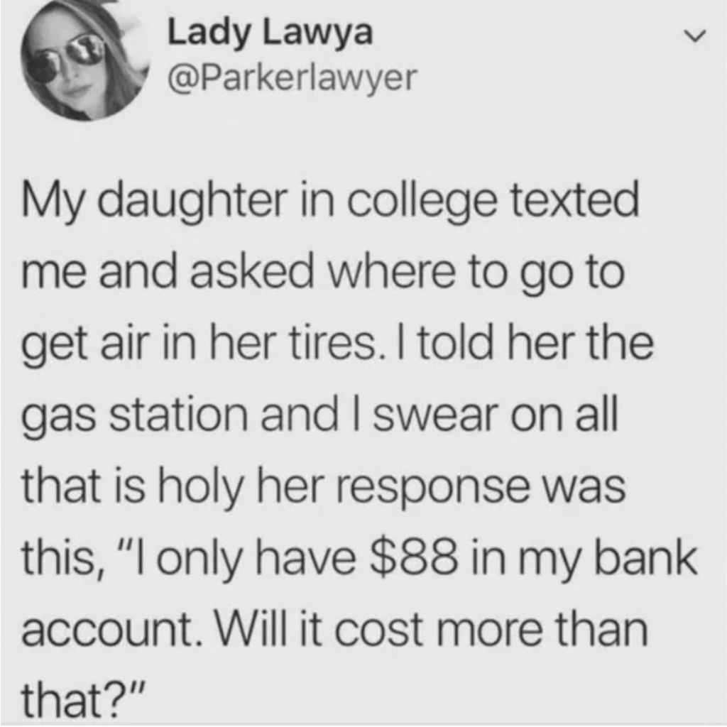 screenshot - Lady Lawya > My daughter in college texted me and asked where to go to get air in her tires. I told her the gas station and I swear on all that is holy her response was this, "I only have $88 in my bank account. Will it cost more than that?"