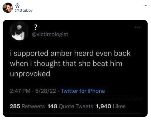 screenshot - ? i supported amber heard even back when i thought that she beat him unprovoked 52822 Twitter for iPhone 285 148 Quote Tweets 1,940