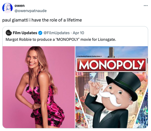 barbie actress - owen paul giamatti i have the role of a lifetime Film Updates Apr 10 Margot Robbie to produce a 'Monopoly' movie for Lionsgate. Fast Dealing Property T Monopoly