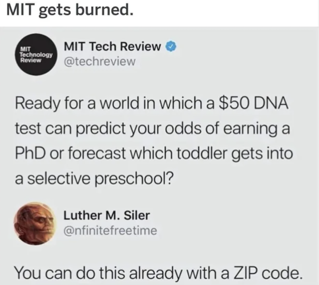 screenshot - Mit gets burned. Mit Technology Review Mit Tech Review Ready for a world in which a $50 Dna test can predict your odds of earning a PhD or forecast which toddler gets into a selective preschool? Luther M. Siler You can do this already with a 