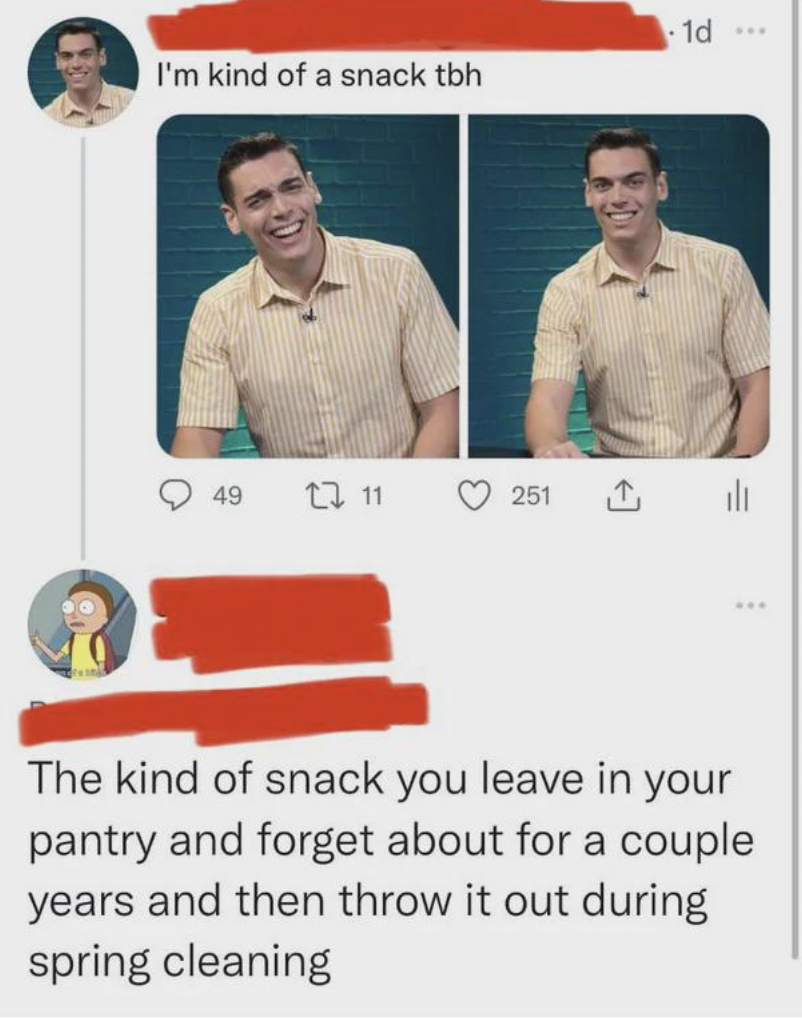screenshot - I'm kind of a snack tbh 1d 49 11 251 The kind of snack you leave in your pantry and forget about for a couple years and then throw it out during spring cleaning