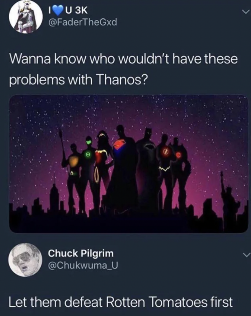 superhero aesthetic - Iu 3K Wanna know who wouldn't have these problems with Thanos? Chuck Pilgrim Let them defeat Rotten Tomatoes first