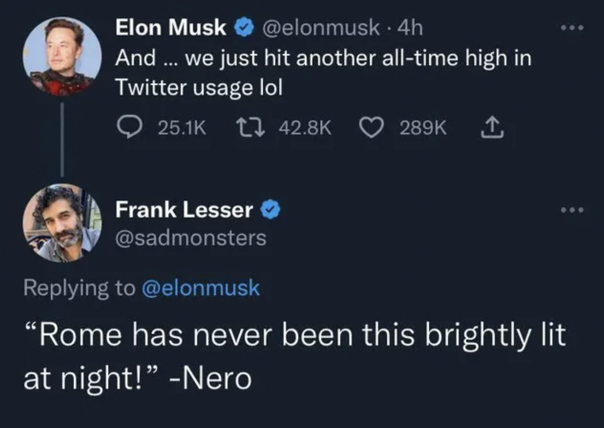 screenshot - Elon Musk . 4h And... we just hit another alltime high in Twitter usage lol Frank Lesser "Rome has never been this brightly lit at night!" Nero