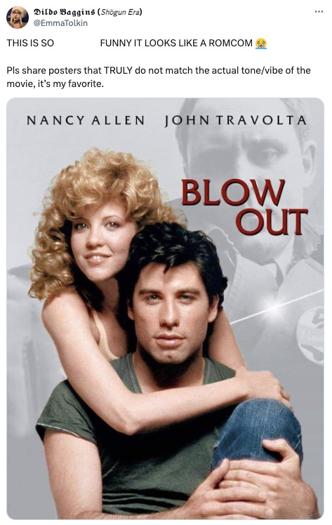 Blow Out - Dildo Baggins Shogun Era This Is So Funny It Looks A Romcom Pls posters that Truly do not match the actual tonevibe of the movie, it's my favorite. Nancy Allen John Travolta Blow Out