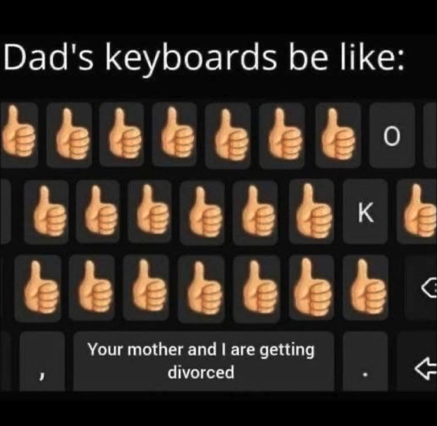 dads keyboard meme divorce - Dad's keyboards be 0 666666 Your mother and I are getting divorced K