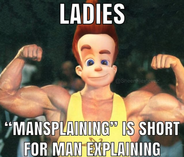 bodybuilding - Ladies "Mansplaining" Is Short For Man Explaining