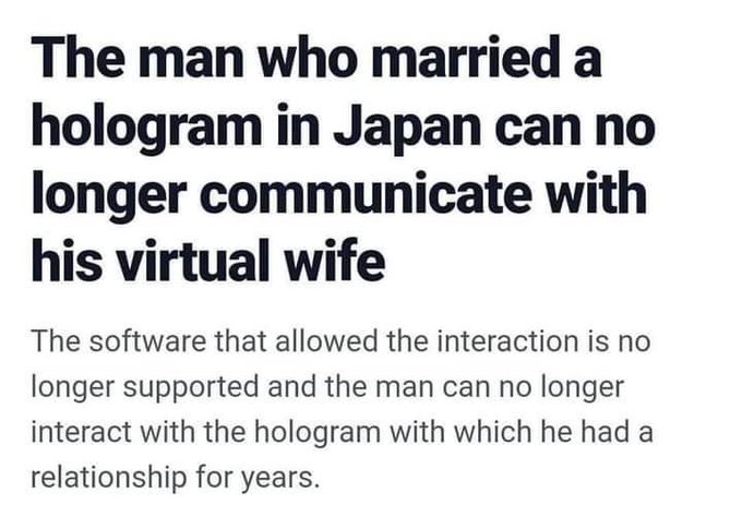 colorfulness - The man who married a hologram in Japan can no longer communicate with his virtual wife The software that allowed the interaction is no longer supported and the man can no longer interact with the hologram with which he had a relationship f