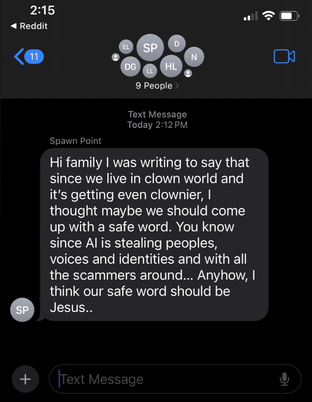 screenshot - Reddit Sp 11 Spawn Point Sp D Dg Hl 9 People > Text Message Today N Hi family I was writing to say that since we live in clown world and it's getting even clownier, I thought maybe we should come up with a safe word. You know since Al is stea