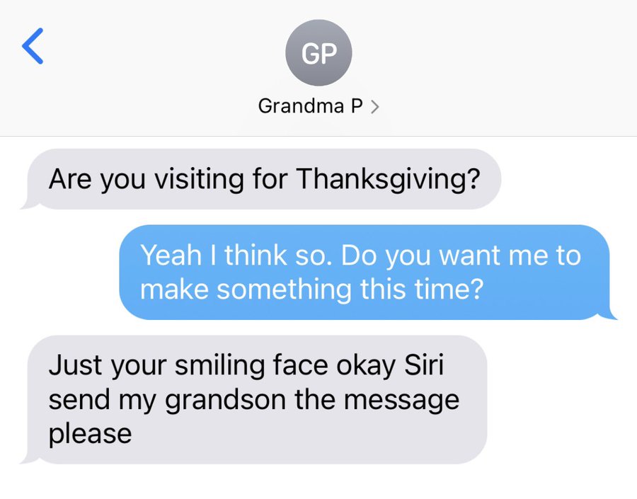 screenshot - Gp Grandma P > Are you visiting for Thanksgiving? Yeah I think so. Do you want me to make something this time? Just your smiling face okay Siri send my grandson the message please