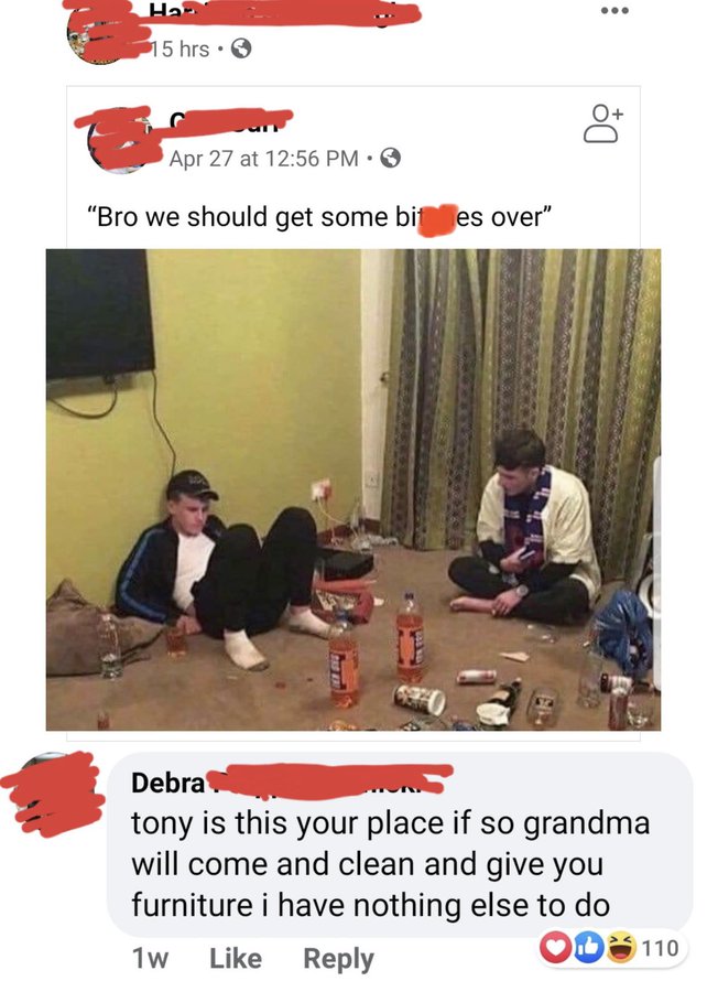 funny old people facebook - Ha 15 hrs Apr 27 at "Bro we should get some bites over" Debra tony is this your place if so grandma will come and clean and give you furniture i have nothing else to do 1w 110 Do