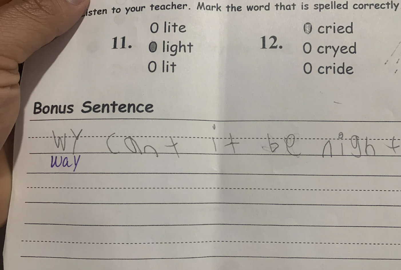 document - isten to your teacher. Mark the word that is spelled correctly O lite 11. Olight O cried 12. O cryed O cride Bonus Sentence O lit Wy can't it be night Way