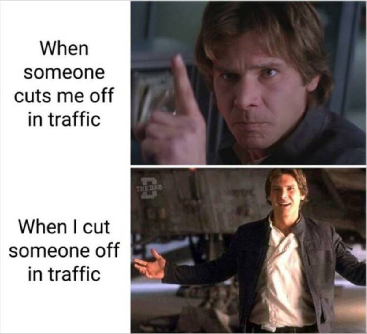 either you love star wars or you re wrong - When someone cuts me off in traffic When I cut someone off in traffic The Dad