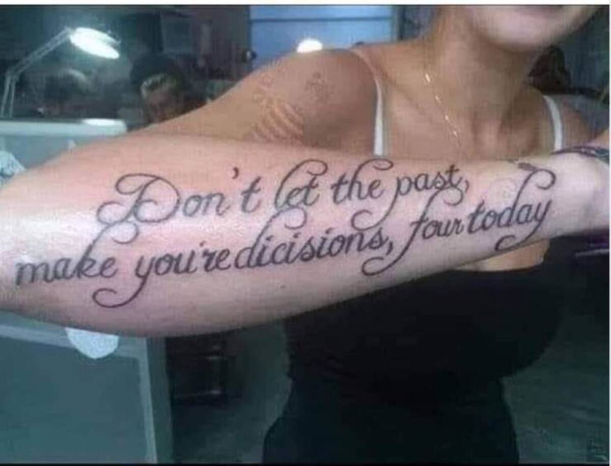 badly spelled tattoos - make Don't at the past, you're dicisions, fou today