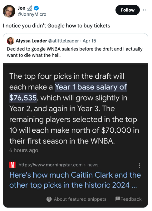 screenshot - Jon I notice you didn't Google how to buy tickets Alyssa Leader . Apr 15 Decided to google Wnba salaries before the draft and I actually want to die what the hell. The top four picks in the draft will each make a Year 1 base salary of $76,535