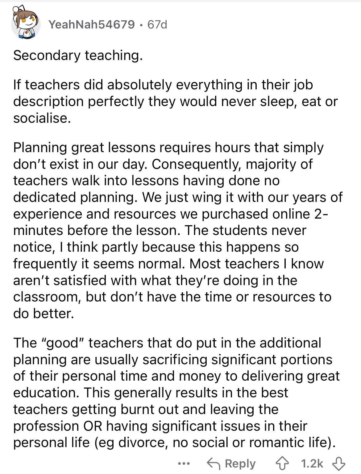 document - YeahNah54679.67d Secondary teaching. If teachers did absolutely everything in their job description perfectly they would never sleep, eat or socialise. Planning great lessons requires hours that simply don't exist in our day. Consequently, majo