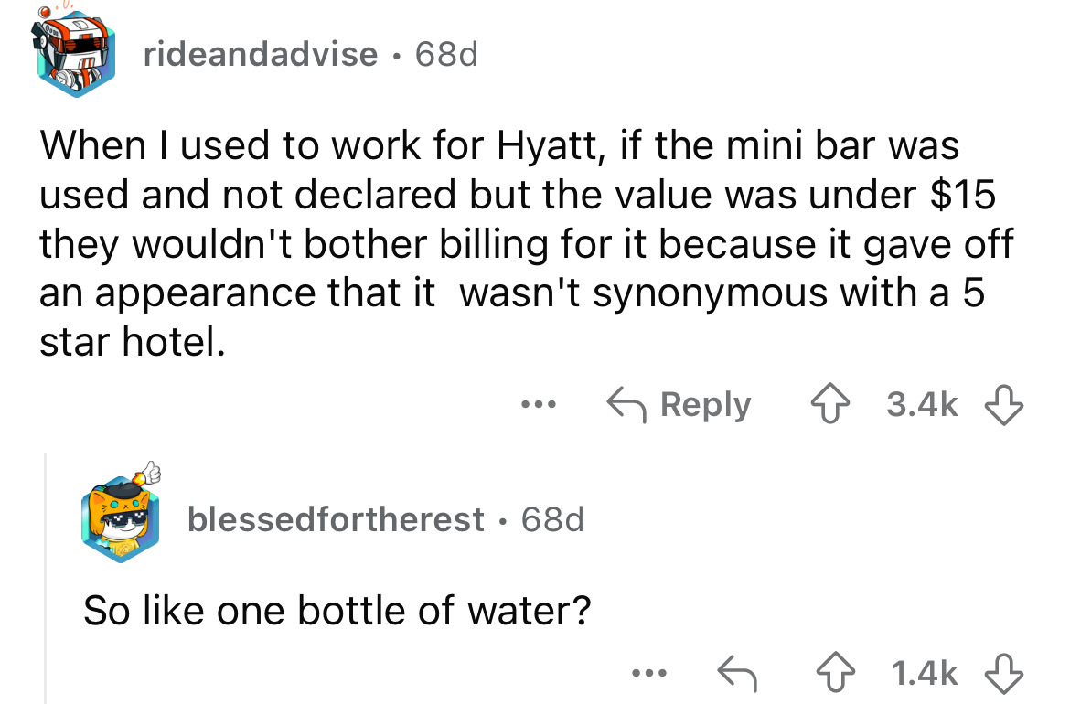 screenshot - rideandadvise 68d . When I used to work for Hyatt, if the mini bar was used and not declared but the value was under $15 they wouldn't bother billing for it because it gave off an appearance that it wasn't synonymous with a 5 star hotel. ...…