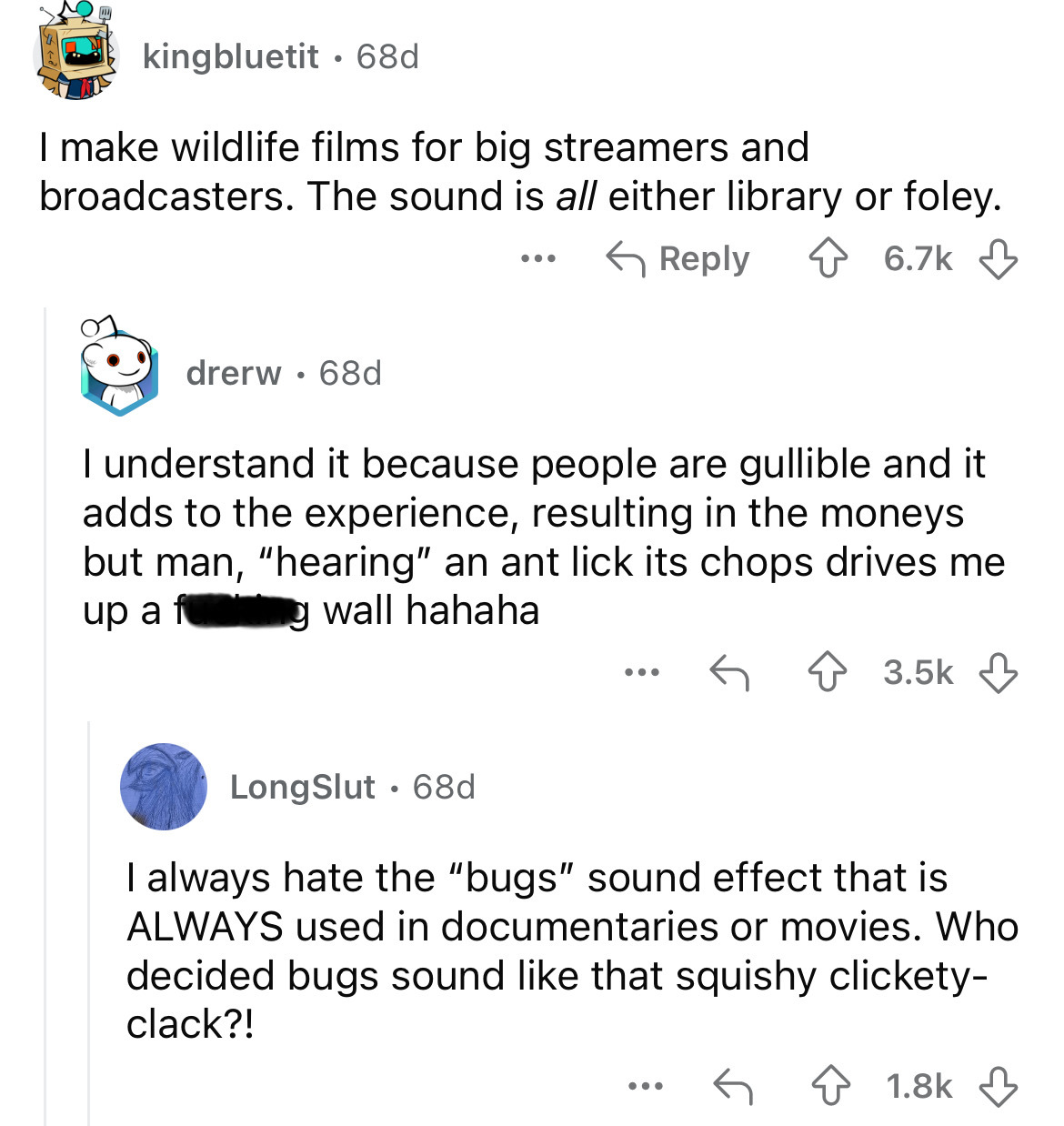 document - kingbluetit 68d I make wildlife films for big streamers and broadcasters. The sound is all either library or foley. drerw. 68d ... I understand it because people are gullible and it adds to the experience, resulting in the moneys but man, "hear