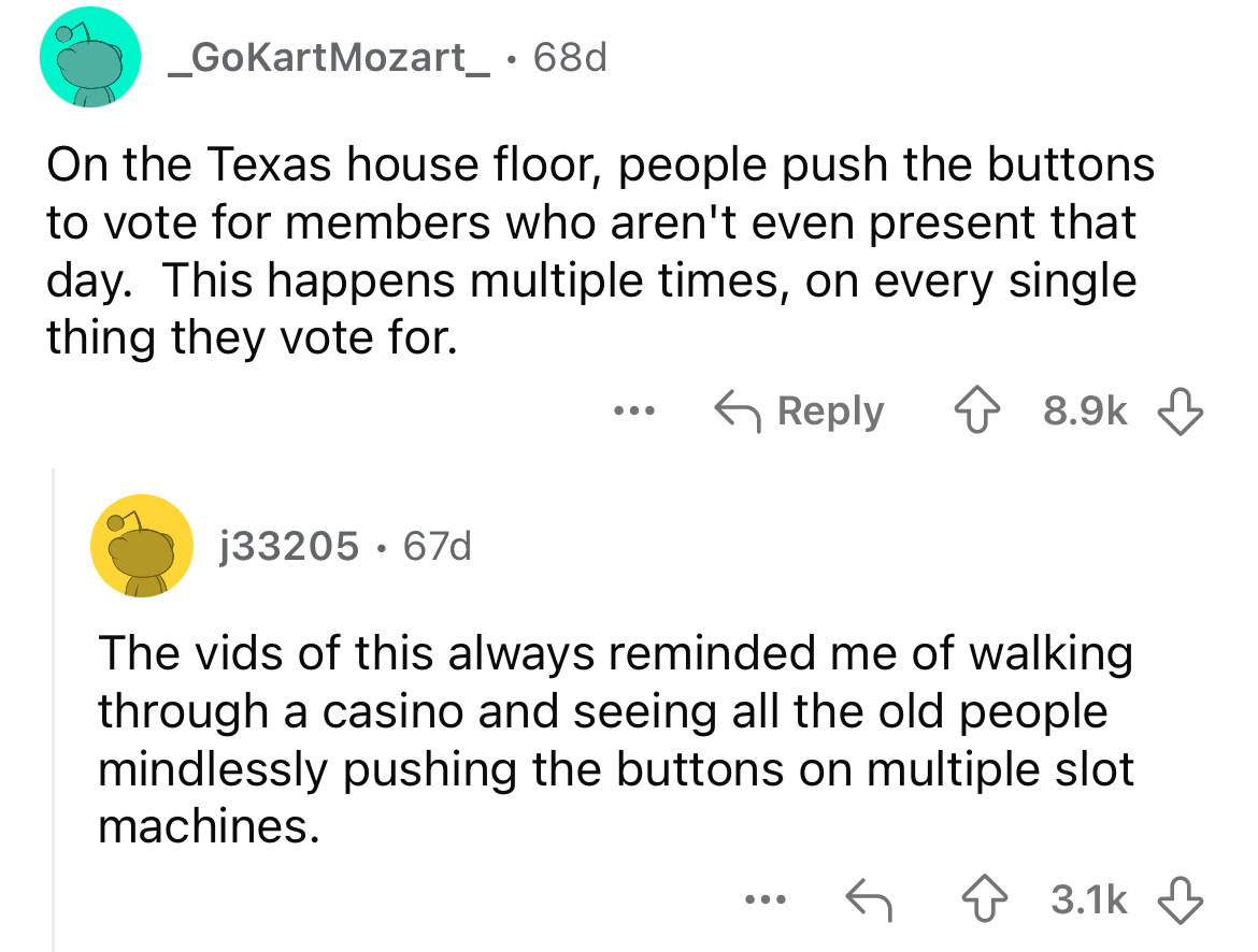 screenshot - _GoKartMozart_68d On the Texas house floor, people push the buttons to vote for members who aren't even present that day. This happens multiple times, on every single thing they vote for. j33205.67d The vids of this always reminded me of walk