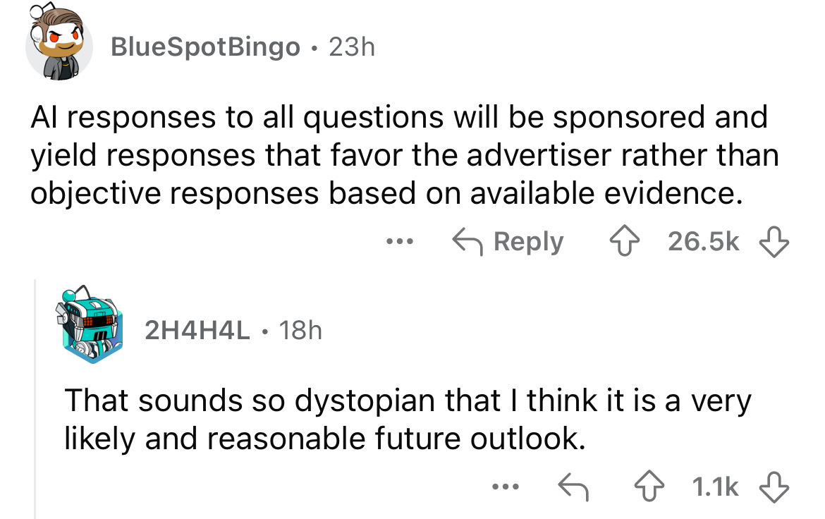 screenshot - BlueSpotBingo 23h Al responses to all questions will be sponsored and yield responses that favor the advertiser rather than objective responses based on available evidence. ... 2H4H4L 18h That sounds so dystopian that I think it is a very ly 