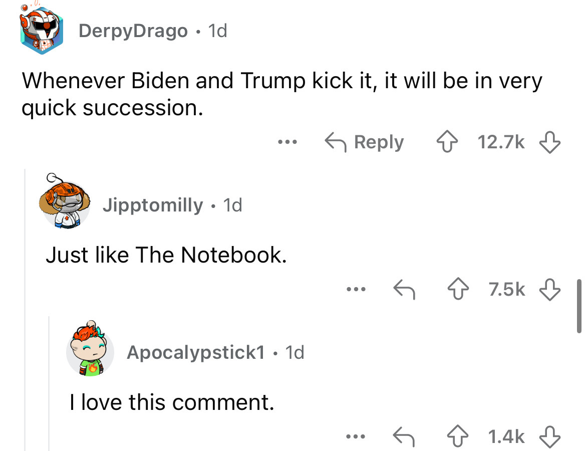 number - DerpyDrago 1d. Whenever Biden and Trump kick it, it will be in very quick succession. ... Jipptomilly 1d Just The Notebook. Apocalypstick1 1d I love this comment. . ...
