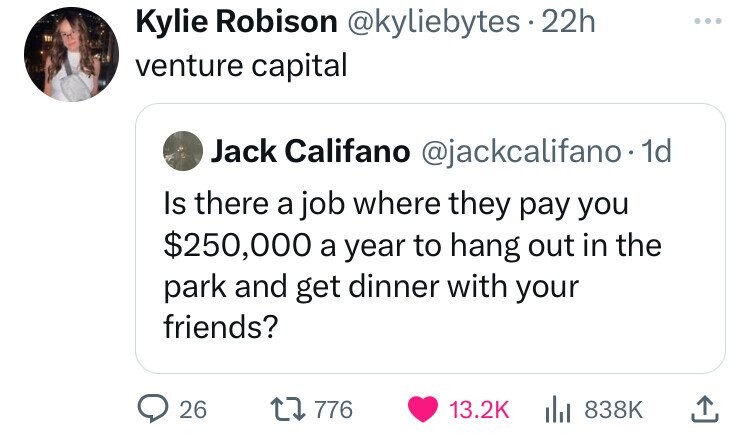 screenshot - Kylie Robison 22h venture capital Jack Califano . 1d Is there a job where they pay you $250,000 a year to hang out in the park and get dinner with your friends? 26 1776