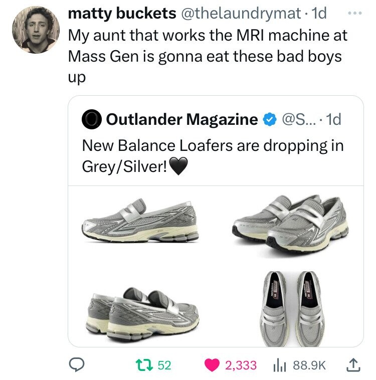 walking shoe - matty buckets . 1d My aunt that works the Mri machine at Mass Gen is gonna eat these bad boys up O Outlander Magazine .... 1d New Balance Loafers are dropping in GreySilver! 1 52 2,333