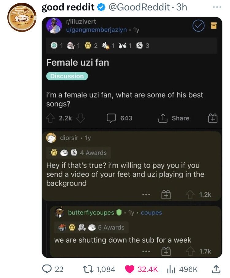 screenshot - good reddit rliluzivert . 3h ugangmemberjazlyn 1y 1 1 2 1 1S3 Female uzi fan Discussion i'm a female uzi fan, what are some of his best songs? diorsir. 1y 643 54 Awards Hey if that's true? i'm willing to pay you if you send a video of your fe