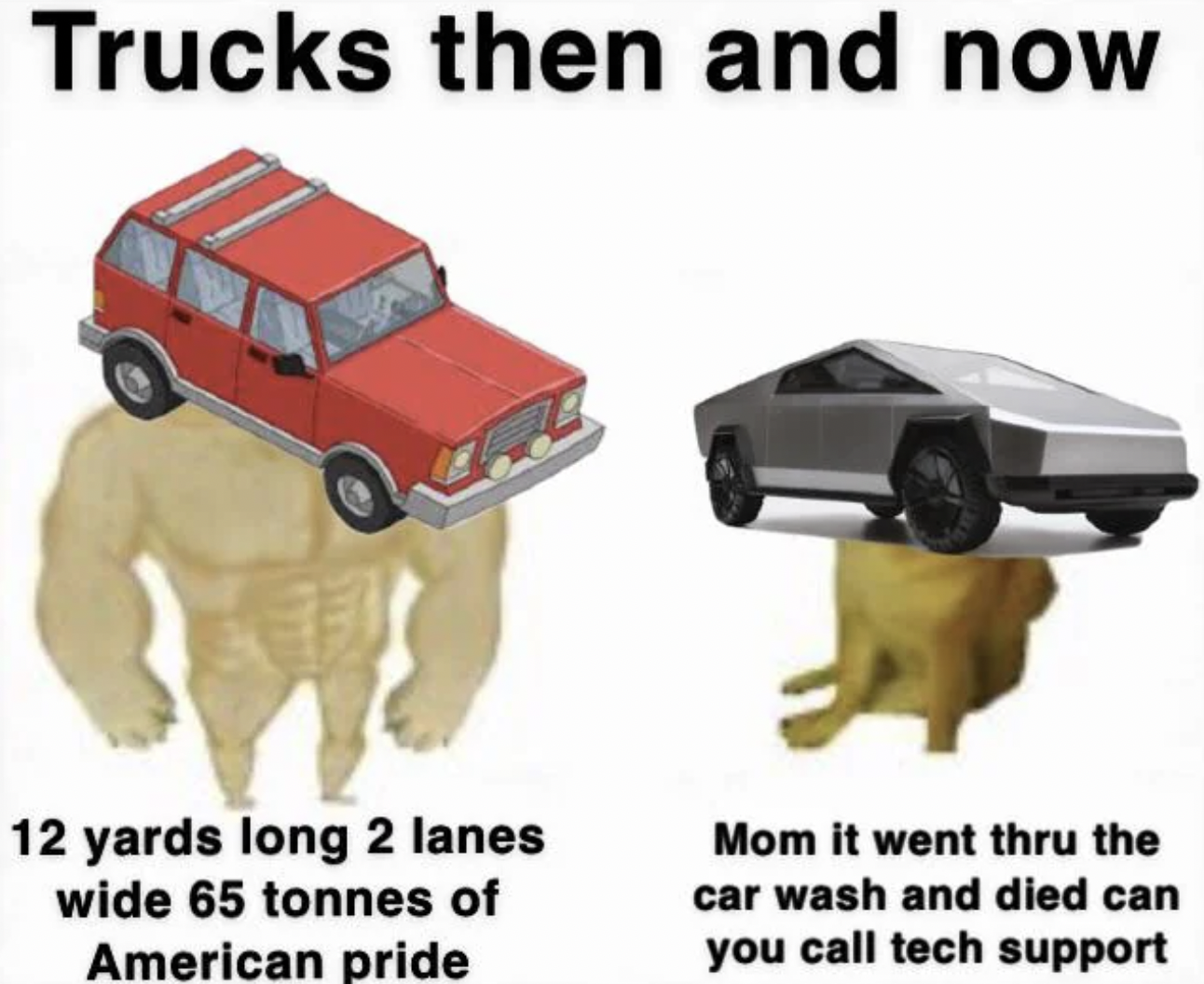 Meme - Trucks then and now 12 yards long 2 lanes wide 65 tonnes of American pride Mom it went thru the car wash and died can you call tech support