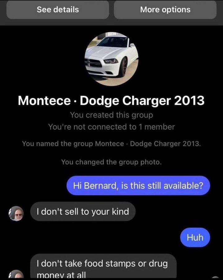 screenshot - See details More options Montece. Dodge Charger 2013 You created this group You're not connected to 1 member You named the group Montece Dodge Charger 2013. You changed the group photo. Hi Bernard, is this still available? I don't sell to you