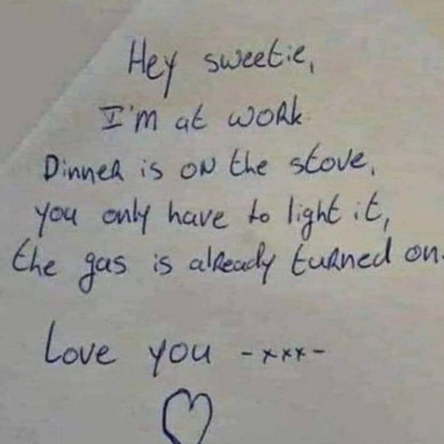 handwriting - Hey sweetie, I'm at work Dinner is on the stove, you only have to light it, the gas is already turned on. Love you you xxx