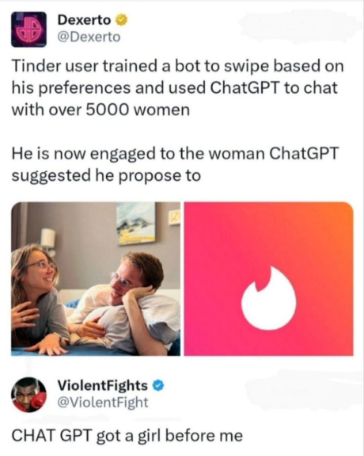 Dexerto Tinder user trained a bot to swipe based on his preferences and used ChatGPT to chat with over 5000 women He is now engaged to the woman ChatGPT suggested he propose to ViolentFights Chat Gpt got a girl before me