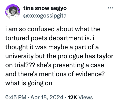 circle - tina snow aegyo i am so confused about what the tortured poets department is. i thought it was maybe a part of a university but the prologue has taylor on trial??? she's presenting a case and there's mentions of evidence? what is going on 12K Vie